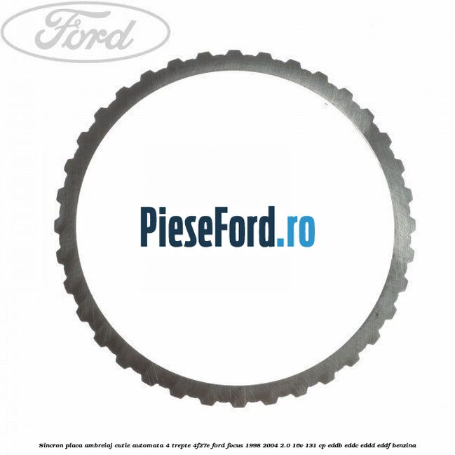 Sincron placa ambreiaj cutie automata 4 trepte 4F27E Ford Focus 1998-2004 2.0 16V 131 cp EDDB, EDDC, EDDD, EDDF benzina