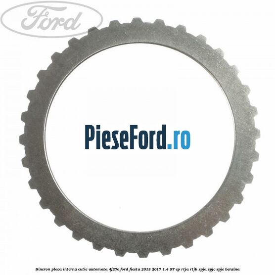 Sincron placa interna cutie automata 4F27E Ford Fiesta 2013-2017 1.4 97 cp RTJA, RTJB, SPJA, SPJC, SPJE benzina