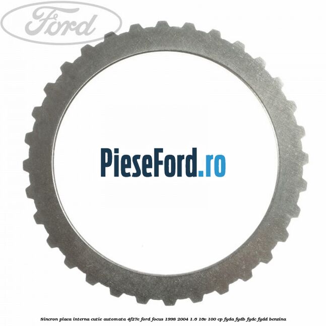 Sincron placa interna cutie automata 4F27E Ford Focus 1998-2004 1.6 16V 100 cp FYDA, FYDB, FYDC, FYDD benzina
