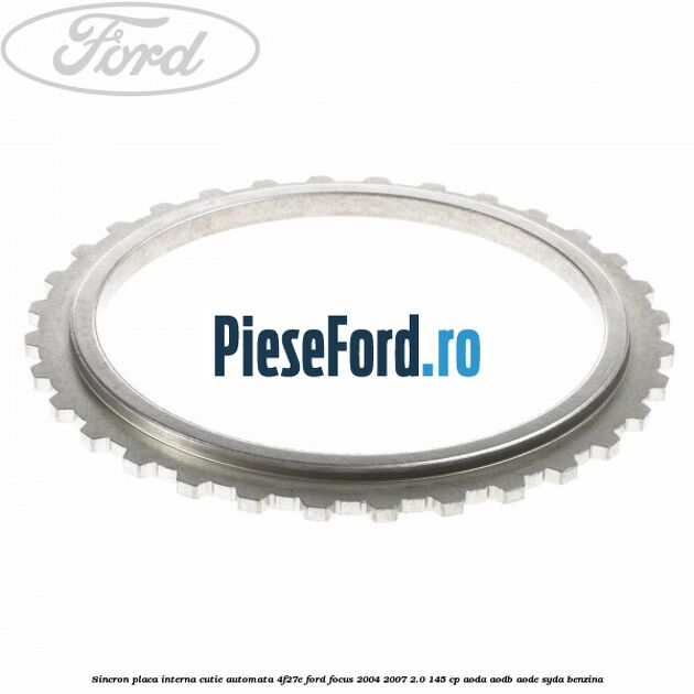 Sincron placa interna cutie automata 4F27E Ford Focus 2004-2007 2.0 145 cp Sincron placa interna cutie automata 4F27E Ford Focus 2004-2007 2.0 145 cp AODA, AODB, AODE, SYDA benzina