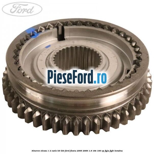 Sincron viteza 1/2 cutie B5/IB5 Ford Fiesta 2005-2008 1.6 16V 100 cp FYJA, FYJB benzina