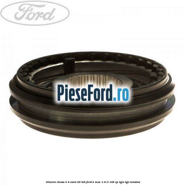 Sincron viteza 3/4 cutie B5/IB5 Ford B-Max 1.6 Ti 105 cp IQJA, IQJC benzina