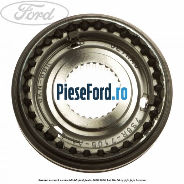 Sincron viteza 3/4 cutie B5/IB5 Ford Fiesta 2005-2008 1.4 16V 80 cp Sincron viteza 3/4 cutie B5/IB5 Ford Fiesta 2005-2008 1.4 16V 80 cp FXJA, FXJB benzina