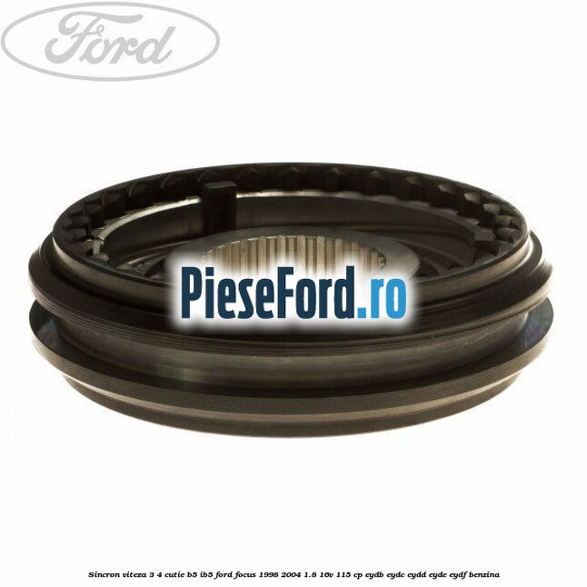 Sincron viteza 3/4 cutie B5/IB5 Ford Focus 1998-2004 1.8 16V 115 cp EYDB, EYDC, EYDD, EYDE, EYDF benzina