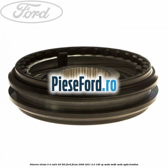 Sincron viteza 3/4 cutie B5/IB5 Ford Focus 2008-2011 2.0 145 cp AODA, AODB, AODE, SYDA benzina