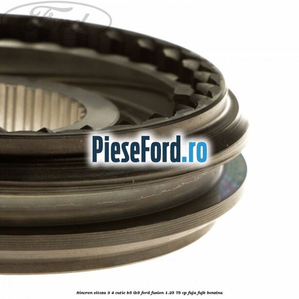 Sincron viteza 3/4 cutie B5/IB5 Ford Fusion 1.25 75 cp FUJA, FUJB benzina
