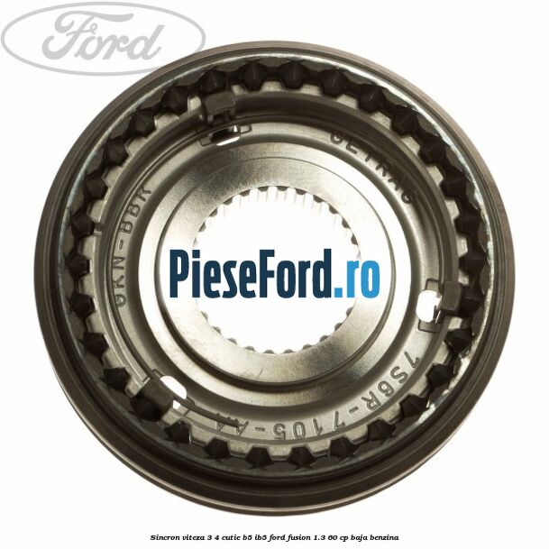 Sincron viteza 3/4 cutie B5/IB5 Ford Fusion 1.3 60 cp Sincron viteza 3/4 cutie B5/IB5 Ford Fusion 1.3 60 cp BAJA benzina