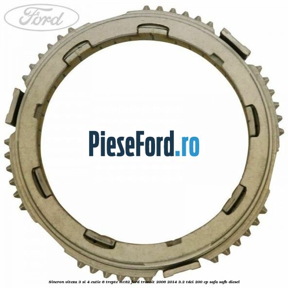 Sincron viteza 3 si 4 cutie 6 trepte MT82 Ford Transit 2006-2014 3.2 TDCi 200 cp SAFA, SAFB diesel