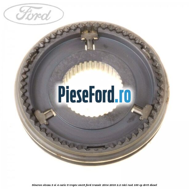 Sincron viteza 3 si 4 cutie 6 trepte VMT6 Ford Transit 2014-2018 2.2 TDCi RWD 100 cp DRR5 diesel