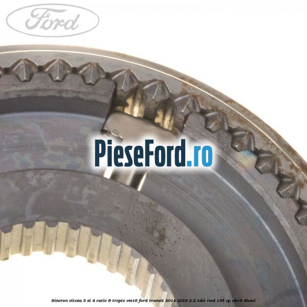 Sincron viteza 3 si 4 cutie 6 trepte VMT6 Ford Transit 2014-2018 2.2 TDCi RWD 135 cp Sincron viteza 3 si 4 cutie 6 trepte VMT6 Ford Transit 2014-2018 2.2 TDCi RWD 135 cp UHR5 diesel