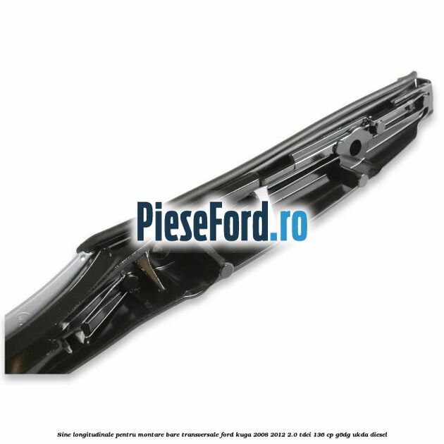Sine longitudinale pentru montare bare transversale Ford Kuga 2008-2012 2.0 TDCi 136 cp G6DG, UKDA diesel