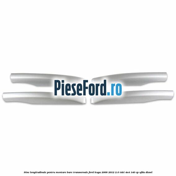 Sine longitudinale pentru montare bare transversale Ford Kuga 2008-2012 2.0 TDCI 4x4 140 cp UFDA diesel