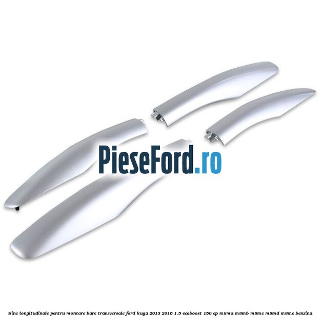 Sine longitudinale pentru montare bare transversale Ford Kuga 2013-2016 1.5 EcoBoost 150 cp Sine longitudinale pentru montare bare transversale Ford Kuga 2013-2016 1.5 EcoBoost 150 cp M8MA, M8MB, M8MC, M8MD, M8ME benzina
