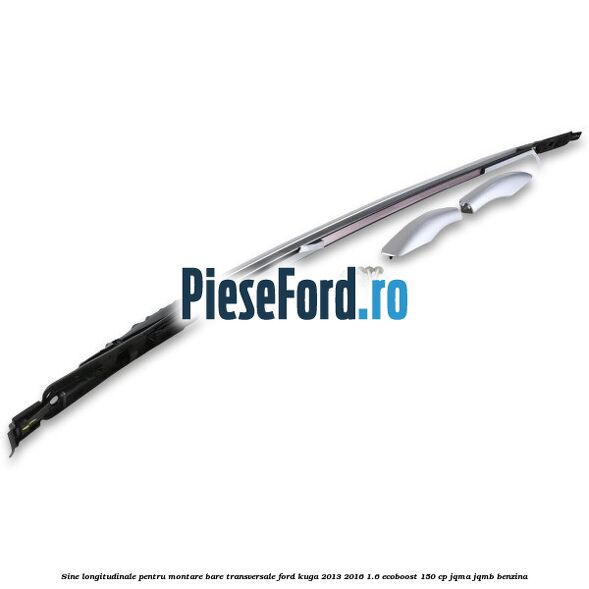 Sine longitudinale pentru montare bare transversale Ford Kuga 2013-2016 1.6 EcoBoost 150 cp Sine longitudinale pentru montare bare transversale Ford Kuga 2013-2016 1.6 EcoBoost 150 cp JQMA, JQMB benzina