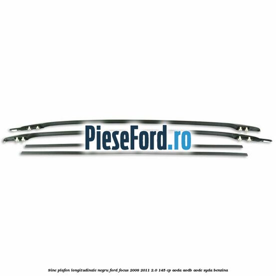 Sine plafon longitudinale, negru Ford Focus 2008-2011 2.0 145 cp AODA, AODB, AODE, SYDA benzina