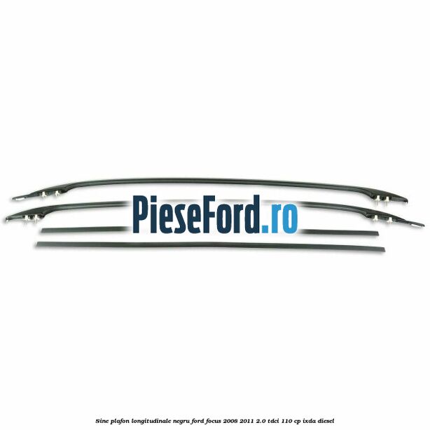 Sine plafon longitudinale, negru Ford Focus 2008-2011 2.0 TDCi 110 cp Sine plafon longitudinale, negru Ford Focus 2008-2011 2.0 TDCi 110 cp IXDA diesel