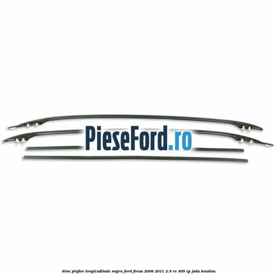 Sine plafon longitudinale, negru Ford Focus 2008-2011 2.5 RS 305 cp JZDA benzina