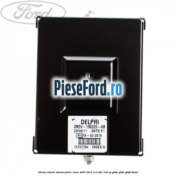 Sirena sistem alarma Ford C-Max 2007-2011 2.0 TDCi 133 cp G6DC, G6DE, G6DF diesel