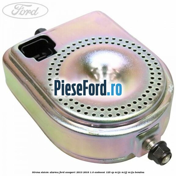 Sirena sistem alarma Ford EcoSport 2013-2018 1.0 EcoBoost 125 cp M1JC, M1JJ, M1JU benzina