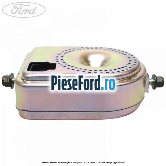 Sirena sistem alarma Ford EcoSport 2013-2018 1.5 TDCi 90 cp UGJE diesel