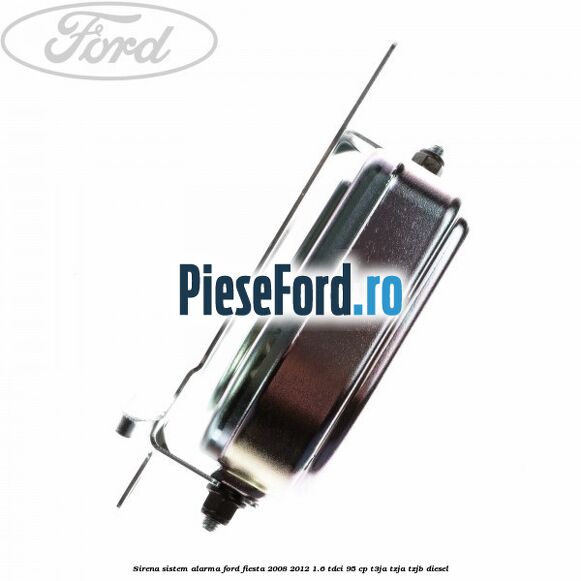 Sirena sistem alarma Ford Fiesta 2008-2012 1.6 TDCi 95 cp Sirena sistem alarma Ford Fiesta 2008-2012 1.6 TDCi 95 cp T3JA, TZJA, TZJB diesel