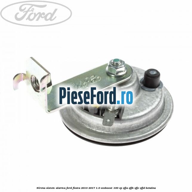 Sirena sistem alarma Ford Fiesta 2013-2017 1.0 EcoBoost 100 cp SFJA, SFJB, SFJC, SFJD benzina
