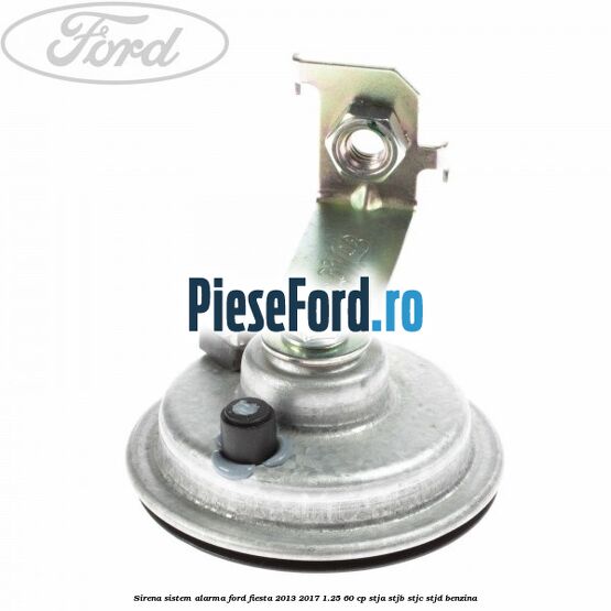 Sirena sistem alarma Ford Fiesta 2013-2017 1.25 60 cp Sirena sistem alarma Ford Fiesta 2013-2017 1.25 60 cp STJA, STJB, STJC, STJD benzina