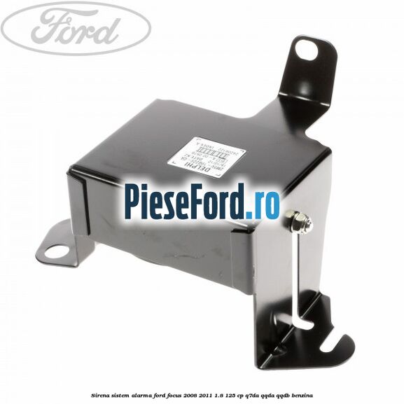 Sirena sistem alarma Ford Focus 2008-2011 1.8 125 cp Q7DA, QQDA, QQDB benzina