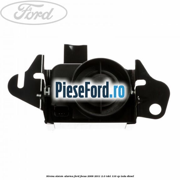 Sirena sistem alarma Ford Focus 2008-2011 2.0 TDCi 110 cp IXDA diesel