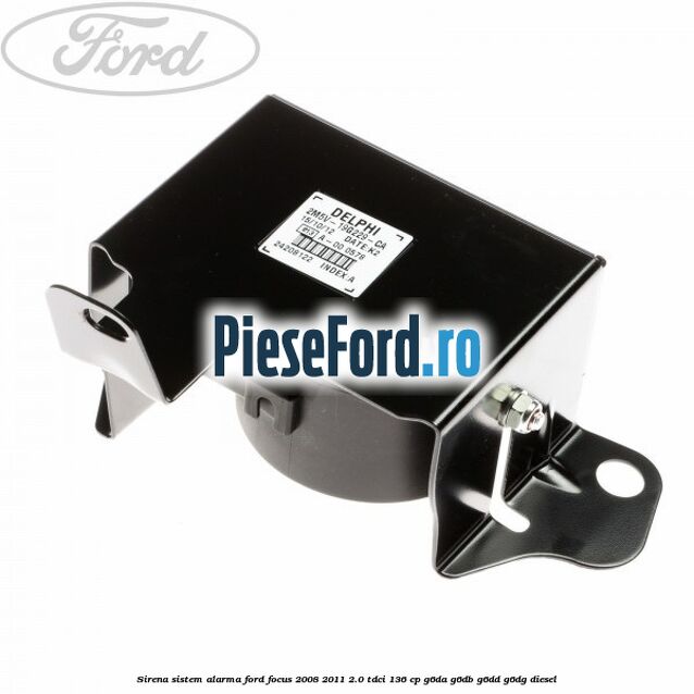 Sirena sistem alarma Ford Focus 2008-2011 2.0 TDCi 136 cp Sirena sistem alarma Ford Focus 2008-2011 2.0 TDCi 136 cp G6DA, G6DB, G6DD, G6DG diesel