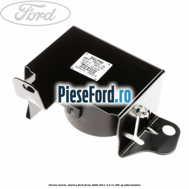 Sirena sistem alarma Ford Focus 2008-2011 2.5 RS 305 cp JZDA benzina