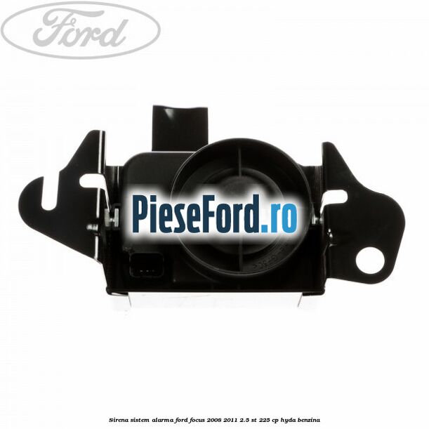 Sirena sistem alarma Ford Focus 2008-2011 2.5 ST 225 cp HYDA benzina