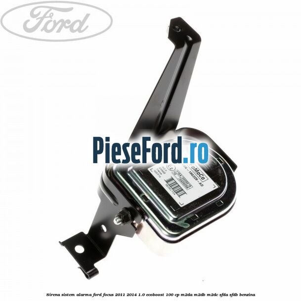 Sirena sistem alarma Ford Focus 2011-2014 1.0 EcoBoost 100 cp M2DA, M2DB, M2DC, SFDA, SFDB benzina