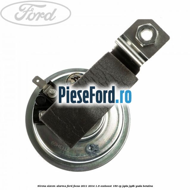 Sirena sistem alarma Ford Focus 2011-2014 1.6 EcoBoost 150 cp Sirena sistem alarma Ford Focus 2011-2014 1.6 EcoBoost 150 cp JQDA, JQDB, YUDA benzina