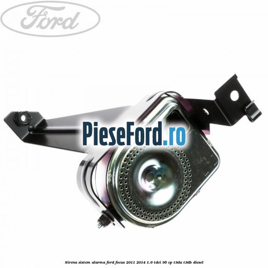 Sirena sistem alarma Ford Focus 2011-2014 1.6 TDCi 95 cp T3DA, T3DB diesel