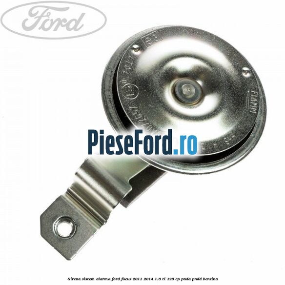 Sirena sistem alarma Ford Focus 2011-2014 1.6 Ti 125 cp Sirena sistem alarma Ford Focus 2011-2014 1.6 Ti 125 cp PNDA, PNDD benzina