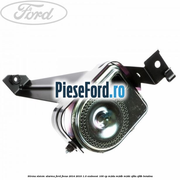 Sirena sistem alarma Ford Focus 2014-2018 1.0 EcoBoost 100 cp Sirena sistem alarma Ford Focus 2014-2018 1.0 EcoBoost 100 cp M2DA, M2DB, M2DC, SFDA, SFDB benzina