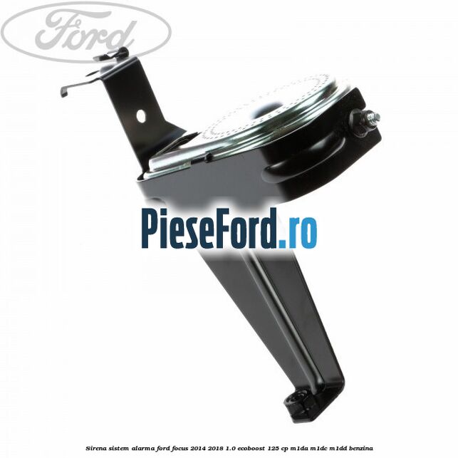 Sirena sistem alarma Ford Focus 2014-2018 1.0 EcoBoost 125 cp M1DA, M1DC, M1DD benzina