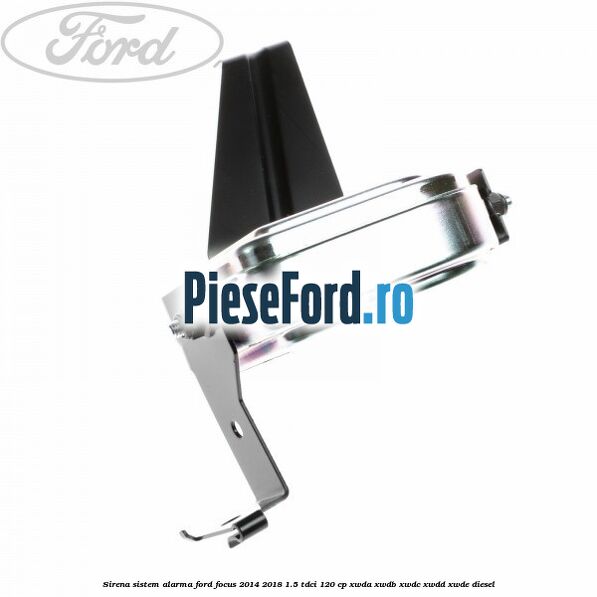 Sirena sistem alarma Ford Focus 2014-2018 1.5 TDCi 120 cp XWDA, XWDB, XWDC, XWDD, XWDE diesel
