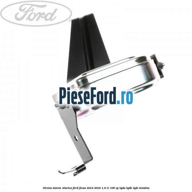 Sirena sistem alarma Ford Focus 2014-2018 1.6 Ti 105 cp IQDA, IQDB, IQDC benzina