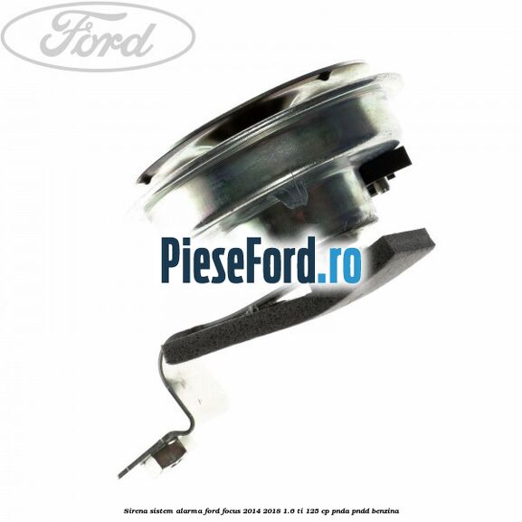 Sirena sistem alarma Ford Focus 2014-2018 1.6 Ti 125 cp PNDA, PNDD benzina