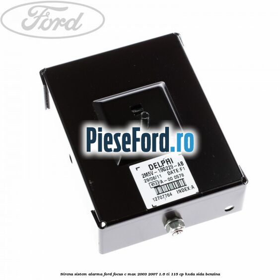 Sirena sistem alarma Ford Focus C-Max 2003-2007 1.6 Ti 115 cp HXDA, SIDA benzina
