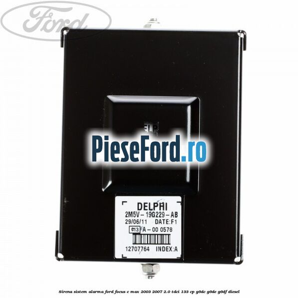Sirena sistem alarma Ford Focus C-Max 2003-2007 2.0 TDCi 133 cp G6DC, G6DE, G6DF diesel