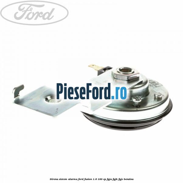 Sirena sistem alarma Ford Fusion 1.6 100 cp FYJA, FYJB, FYJC benzina
