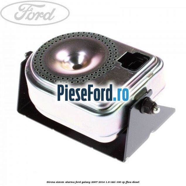Sirena sistem alarma Ford Galaxy 2007-2014 1.8 TDCi 100 cp Sirena sistem alarma Ford Galaxy 2007-2014 1.8 TDCi 100 cp FFWA diesel