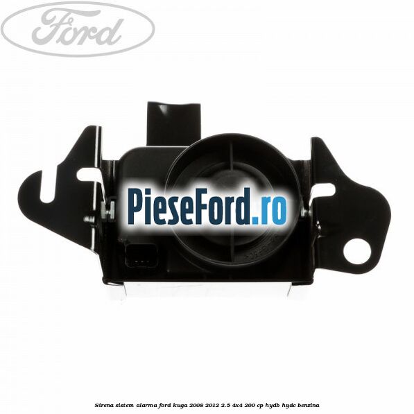 Sirena sistem alarma Ford Kuga 2008-2012 2.5 4x4 200 cp Sirena sistem alarma Ford Kuga 2008-2012 2.5 4x4 200 cp HYDB, HYDC benzina