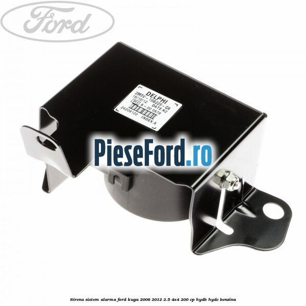 Sirena sistem alarma Ford Kuga 2008-2012 2.5 4x4 200 cp Sirena sistem alarma Ford Kuga 2008-2012 2.5 4x4 200 cp HYDB, HYDC benzina