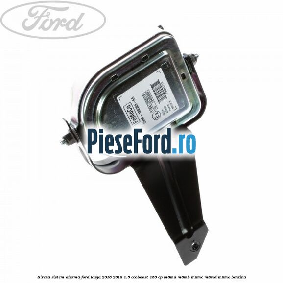 Sirena sistem alarma Ford Kuga 2016-2018 1.5 EcoBoost 150 cp M8MA, M8MB, M8MC, M8MD, M8ME benzina