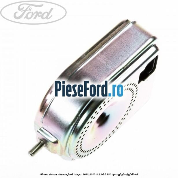 Sirena sistem alarma Ford Ranger 2012-2015 2.2 TDCi 120 cp ENPF, GBVAJPF diesel