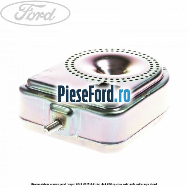 Sirena sistem alarma Ford Ranger 2012-2015 3.2 TDCi 4x4 200 cp ENSA, SA2R, SA2S, SA2W, SAFA diesel